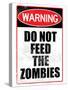 Do Not Feed the Zombies Art Poster Print-null-Stretched Canvas