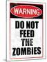 Do Not Feed the Zombies Art Poster Print-null-Mounted Poster