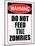 Do Not Feed the Zombies Art Poster Print-null-Mounted Poster