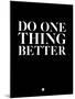 Do One Thing Better 1-NaxArt-Mounted Art Print