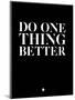 Do One Thing Better 1-NaxArt-Mounted Art Print