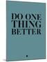 Do One Thing Better 3-NaxArt-Mounted Art Print