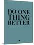 Do One Thing Better 3-NaxArt-Mounted Art Print