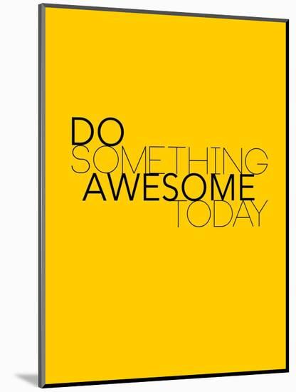 Do Something Awesome Today 1-NaxArt-Mounted Art Print