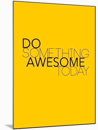 Do Something Awesome Today 1-NaxArt-Mounted Art Print