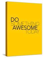 Do Something Awesome Today 1-NaxArt-Stretched Canvas