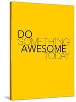 Do Something Awesome Today 1-NaxArt-Stretched Canvas