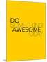 Do Something Awesome Today 1-NaxArt-Mounted Art Print