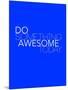 Do Something Awesome Today 2-NaxArt-Mounted Art Print