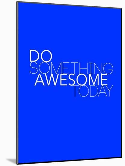 Do Something Awesome Today 2-NaxArt-Mounted Art Print