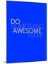 Do Something Awesome Today 2-NaxArt-Mounted Art Print