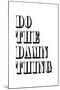 Do The Damn Thing-null-Mounted Art Print