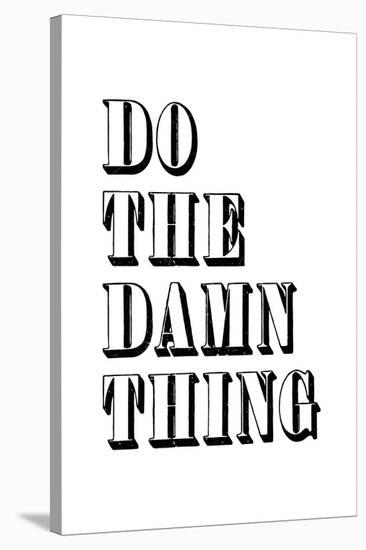 Do The Damn Thing-null-Stretched Canvas