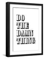 Do The Damn Thing-null-Framed Art Print