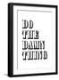 Do The Damn Thing-null-Framed Art Print