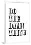 Do The Damn Thing-null-Framed Art Print