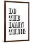 Do The Damn Thing-null-Framed Art Print