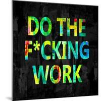 Do the Fcking Work in Color-Jamie MacDowell-Mounted Art Print