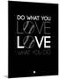 Do What You Love Love What You Do 10-NaxArt-Mounted Art Print