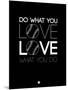 Do What You Love Love What You Do 10-NaxArt-Mounted Art Print