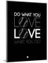 Do What You Love Love What You Do 10-NaxArt-Mounted Art Print