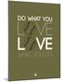 Do What You Love Love What You Do 11-NaxArt-Mounted Art Print