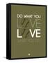 Do What You Love Love What You Do 11-NaxArt-Framed Stretched Canvas