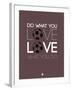 Do What You Love Love What You Do 12-NaxArt-Framed Art Print