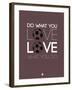 Do What You Love Love What You Do 12-NaxArt-Framed Art Print