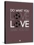 Do What You Love Love What You Do 12-NaxArt-Stretched Canvas