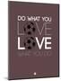 Do What You Love Love What You Do 12-NaxArt-Mounted Art Print