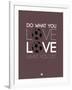 Do What You Love Love What You Do 12-NaxArt-Framed Art Print