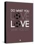 Do What You Love Love What You Do 12-NaxArt-Stretched Canvas