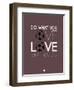 Do What You Love Love What You Do 12-NaxArt-Framed Art Print