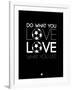 Do What You Love Love What You Do 13-NaxArt-Framed Art Print