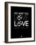 Do What You Love Love What You Do 13-NaxArt-Framed Art Print