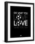 Do What You Love Love What You Do 13-NaxArt-Framed Art Print