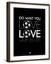 Do What You Love Love What You Do 13-NaxArt-Framed Art Print