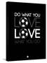 Do What You Love Love What You Do 13-NaxArt-Stretched Canvas