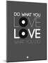 Do What You Love Love What You Do 1-NaxArt-Mounted Art Print