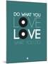 Do What You Love Love What You Do 2-NaxArt-Mounted Art Print