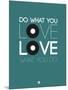 Do What You Love Love What You Do 2-NaxArt-Mounted Art Print