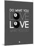 Do What You Love Love What You Do 3-NaxArt-Mounted Art Print