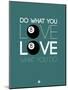 Do What You Love Love What You Do 4-NaxArt-Mounted Art Print