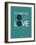 Do What You Love Love What You Do 5-NaxArt-Framed Art Print