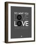 Do What You Love Love What You Do 6-NaxArt-Framed Art Print
