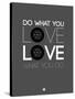 Do What You Love Love What You Do 6-NaxArt-Stretched Canvas