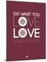 Do What You Love Love What You Do 7-NaxArt-Mounted Art Print