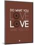 Do What You Love Love What You Do 8-NaxArt-Mounted Art Print