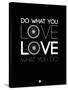 Do What You Love Love What You Do 9-NaxArt-Stretched Canvas
